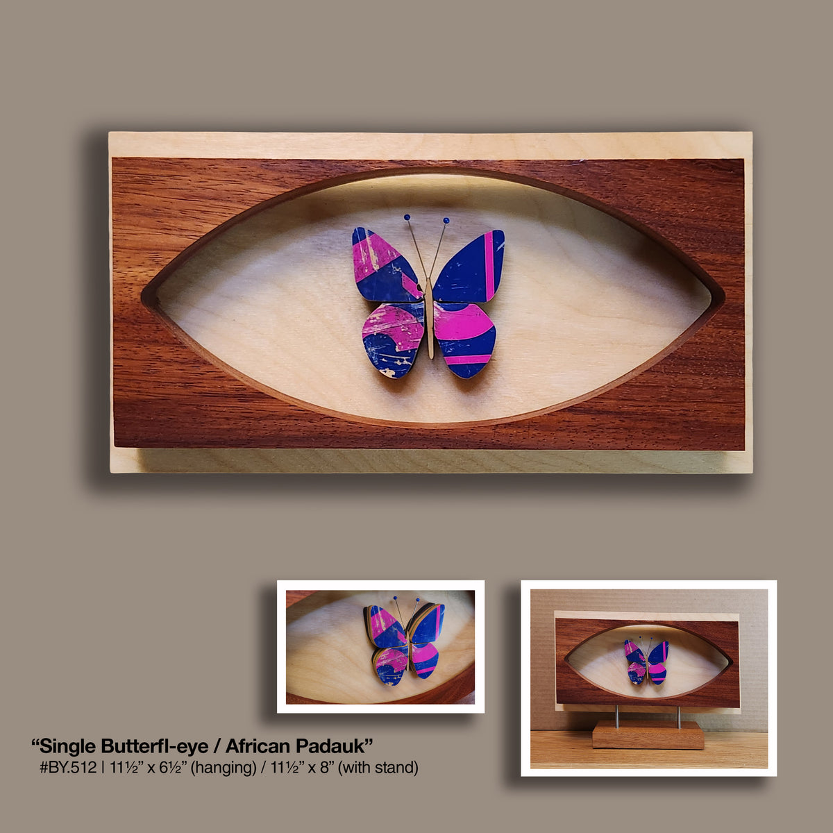 "Single Butterfl-eye" [STAND] African Padauk