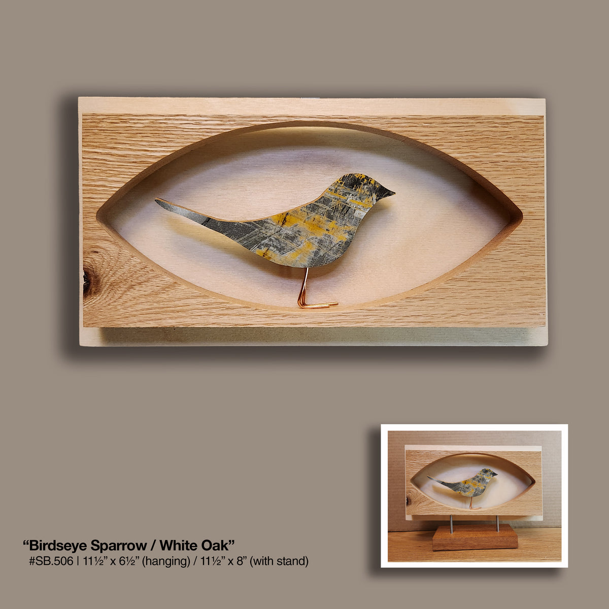 "Birdseye Sparrow" [STAND] White Oak